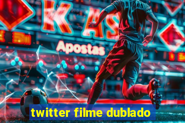 twitter filme dublado